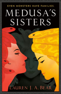 Medusa's Sisters by Lauren J.A. Bear
